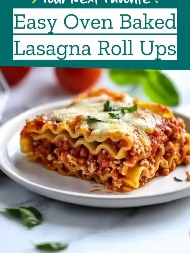Easy Oven Baked Lasagna Roll Ups