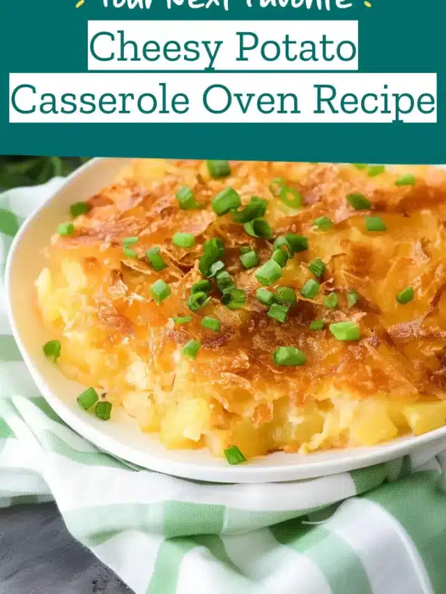 Cheesy Potato Casserole Oven Recipe