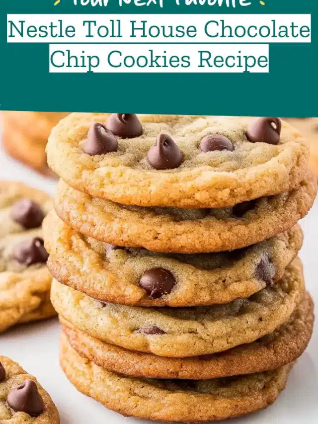 Nestle Toll House Chocolate Chip Cookies Recipe